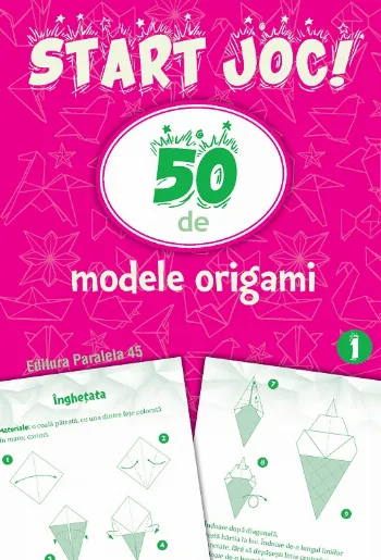 START JOC! 50 de modele ORIGAMI. Volumul 1
