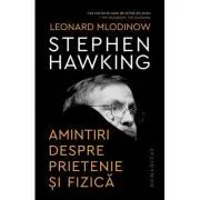 Stephen Hawking. Amintiri despre prietenie si fizica de Leonard Mlodinow