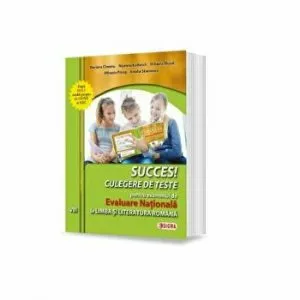 SUCCCES! CULEGERE DE TESTE pentru examenul de EVALUARE NATIONALA la Limba si Literatura Romana a VIII a de A. Stoenescu