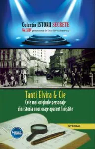 Tanti Elvira & Cie. Cele mai originale personaje din istoria unor orase aparent linistite de Dan Siliviu Boerescu