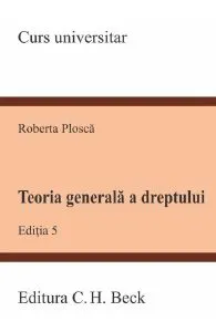 Teoria generala a dreptului Ed.5 de Roberta Plosca