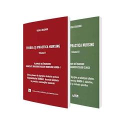 Teoria si practica nursing: Volumele 1-2 Planuri de ingrijire asociate diagnosticelor clinice si de nursing