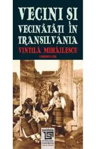 Vecini si Vecinatati in Transilvania de Vintila Mihailescu