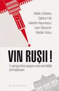 Vin rusii! 5 perspective asupra unei vecinatati primejdioase de Ioan Stanomir