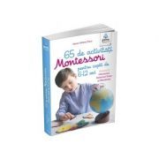 65 de activitati Montessori pentru copiii de 6-12 ani. Volumul 1. Universul, Sistemul Solar si Pamantul