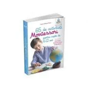 65 de activitati Montessori pentru copiii de 6-12 ani. Volumul 1. Universul, Sistemul Solar si Pamantul de Marie-Helene Place