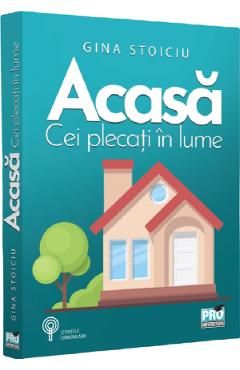Acasa. Cei plecati in lume