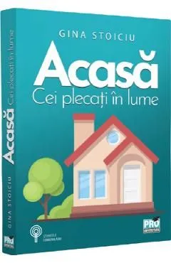 Acasa. Cei plecati in lume de Gina Stoiciu