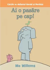 Ai o pasare pe cap! de Mo Willems