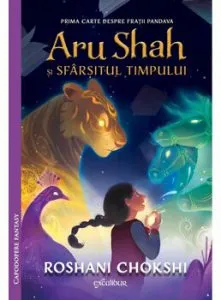 Aru Shah si sfarsitul timpului de Roshani Chokshi