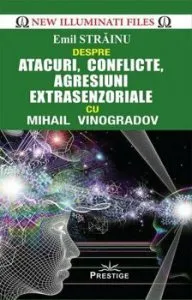Atacuri, conflicte, agresiuni extrasenzoriale cu Mihail Vinogradov de Emil Strainu