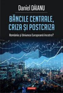 Băncile centrale, criza și postcriza. România și Uniunea Europeană încotro?