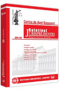 Buletinul Jurisprudentei. Curtea de Apel Bucuresti 2018 Vol.1