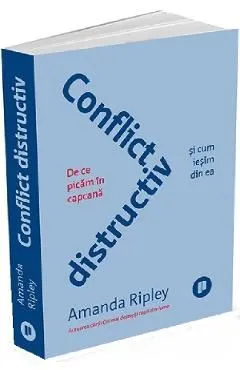 Conflict distructiv. De ce picam in capcana si cum iesim din ea de Amanda Ripley