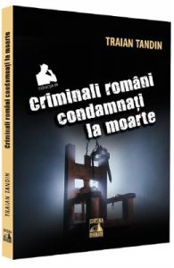 Criminali romani condamnati la moarte