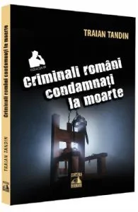 Criminali romani condamnati la moarte de Traian Tandin