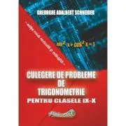 Culegere de probleme, trigonometrie clasele 9-10 de Gheorghe Adalbert Schneider
