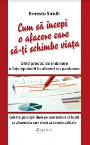 Cum sa incepi o afacere care sa-ti schimbe viata de Ernesto Sirolli