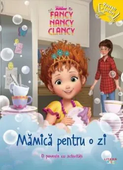 Disney. Fancy Nancy Clancy: Mamica pentru o zi de Autor Anonim