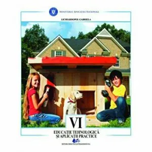 Educatie tehnologica si aplicatii practice- manual pentru clasa a VI-a de Gabriela Lichiardopol