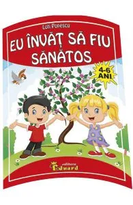 Eu invat sa fiu sanatos 4-6 ani de Loti Popescu