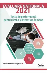 Evaluare nationala 2021. Teste de performanta pentru limba si literatura romana de Delia-Monica Georgescu