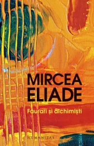 Faurari si alchimisti de Mircea Eliade
