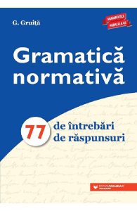 Gramatica normativa. 77 de intrebari. 77 de raspunsuri