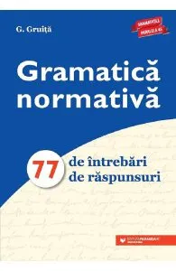 Gramatica normativa. 77 de intrebari. 77 de raspunsuri de G. Gruita