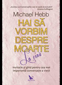 Hai sa vorbim despre moarte la cina. Invitatie si ghid pentru cea mai importanta conversatie a vietii