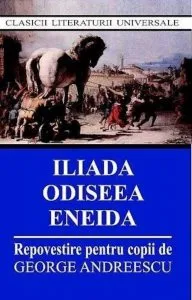 Iliada, Odiseea, Eneida - Repovestire pentru copii de George Andreescu