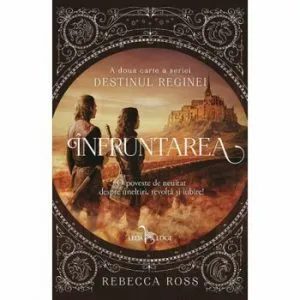 Infruntarea (a doua carte a seriei Destinul Reginei) de Rebecca Ross