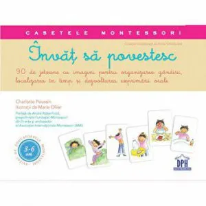 Invat sa povestesc. 90 de jetoane cu imagini pentru organizarea gandirii, localizarea in timp si dezvoltarea exprimarii orale. Casetele Montessori. 3-6 ani de Charlotte Poussin
