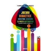 Jocuri didactice, ghicitori, rebusuri si poezii matematice. Culegere pentru clasele 1-4 de Camelia Romanescu