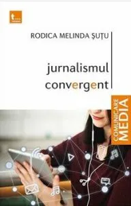 Jurnalismul convergent de Rodica Melinda Sutu