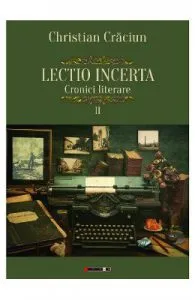 Lectio incerta. Cronici literare 2 de Christian Craciun