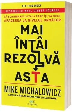 Mai intai rezolva asta de Mike Michalowicz