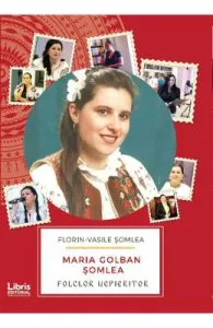 Maria Golban Somlea. Folclor Nepieritor de Florin-Vasile Somlea