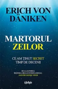 Martorul zeilor. Ce am tinut secret timp de decenii