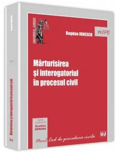 Marturisirea si Interogatoriul In Procesul Civil de Bogdan Ionescu