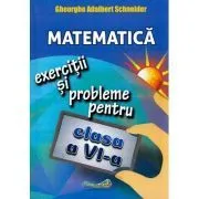 Matematica. Clasa 6. Exercitii si probleme de Gheorghe Adalbert Schneider