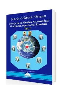 Mesaje de la Maeștrii Ascensionați. O misiune importantă - România (Vol. I) de Maria Cristina Stroiny