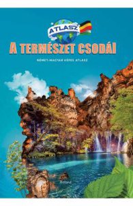 Nemet-Maghyar Kepes Atlasz. Atlas minunile naturii Maghiar-German