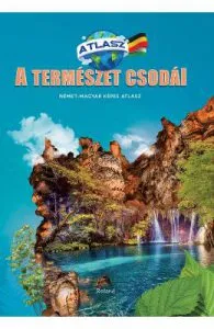 Nemet-Maghyar Kepes Atlasz. Atlas minunile naturii Maghiar-German