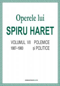 Operele lui Spiru Haret. Volumul VII - Polemice si politice, 1887-1900