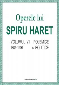 Operele lui Spiru Haret. Volumul VII - Polemice si politice, 1887-1900 de Spiru Haret