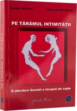 Pe tărâmul intimității. O abordare Gestalt a terapiei de cuplu de Gordon Wheeler