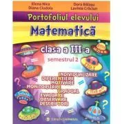 Portofoliul elevului. Matematica. Clasa a 3-a. Semestrul 2 de Elena Nica