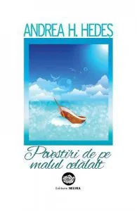 Povestiri de pe malul celalalt de Andrea H. Hedes
