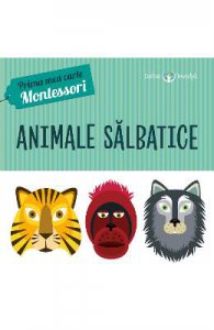 Prima mea carte Montessori. Animale salbatice